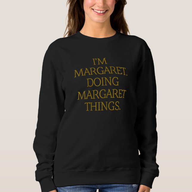Ich bin Margaret Doing Margaret Things Birthday Gr Sweatshirt (Vorderseite)