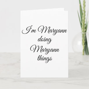 Ich bin Maryann Doing Maryann Things Funny Birthda Karte
