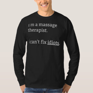 Ich bin Massagetherapeutin und kann keine Idioten  T-Shirt