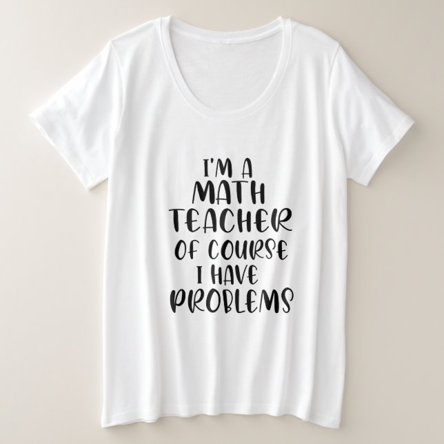 Ich bin Mathematiklehrer natürlich habe ich Proble Große Größe T-Shirt (Design vorne)