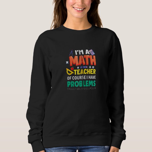 Ich bin Mathematiklehrer natürlich habe ich Proble Sweatshirt (Vorderseite)