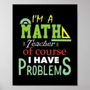 Ich bin Mathematiklehrerin. Natürlich habe ich Pr Poster