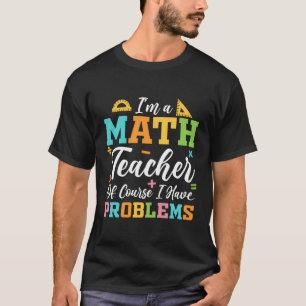 Ich bin Mathematiklehrerin, natürlich habe ich Pro T-Shirt