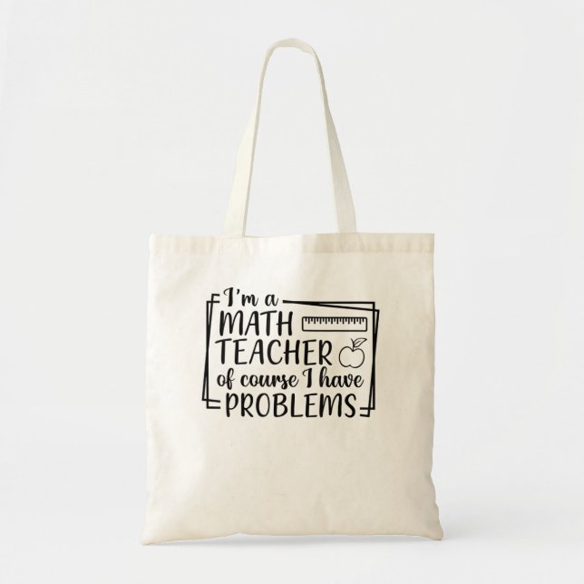 Ich bin Mathematiklehrerin. Natürlich habe ich Pro Tragetasche (Vorne)