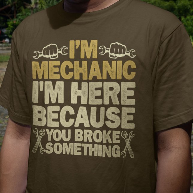 Ich bin Mechaniker, weil du etwas kaputtgemacht ha T-Shirt (Von Creator hochgeladen)