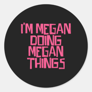 Ich bin Megan und mache Megan-Dinge Runder Aufkleber