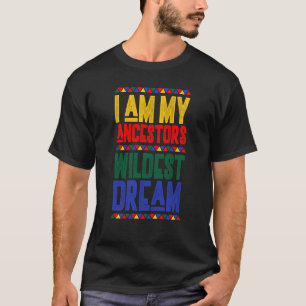 Ich bin mein Vorfahren Wildest Dream Black History T-Shirt
