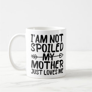 Ich bin meine Mutter nicht verwöhnt nur Lieben Mam Kaffeetasse