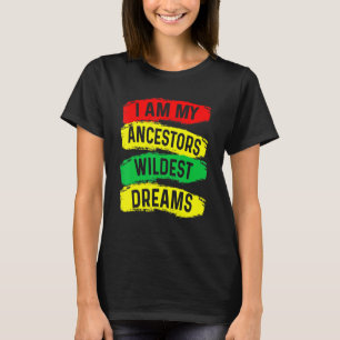 Ich bin meine Vorfahren Wildest Dreams Black Histo T-Shirt