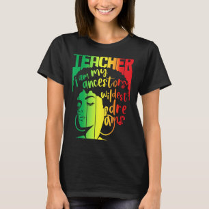 Ich bin meine Vorfahren Wildest Träume Lehrer Schw T-Shirt