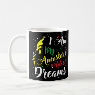 Ich bin meine Vorfahren Wildest Träume - Schwarze Kaffeetasse