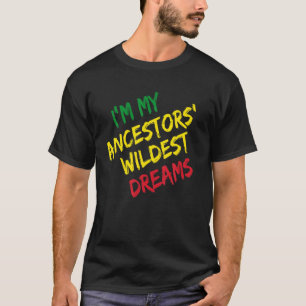 Ich bin meine Vorfahren Wildest Träume - Schwarze  T-Shirt