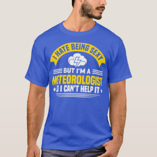 Ich bin Meteorologe, also kann ich ihm nicht helfe T-Shirt