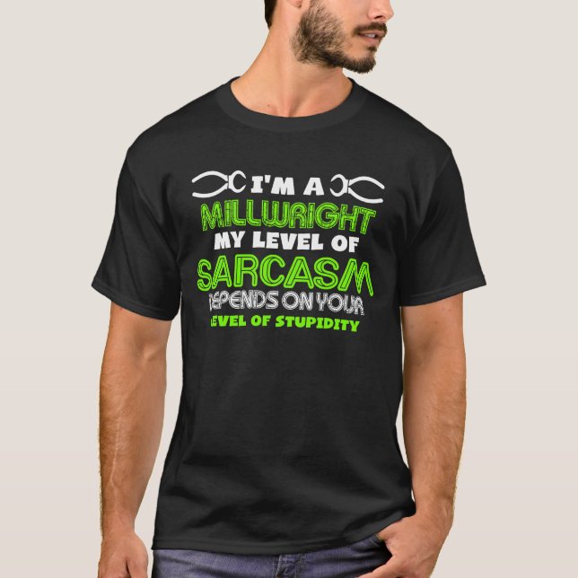 Ich bin Millwrights mein Niveau von Sarcasrm, T-Shirt (Vorderseite)
