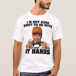 Ich bin mir nicht sicher, was ich mit Ricky Bobby T-Shirt