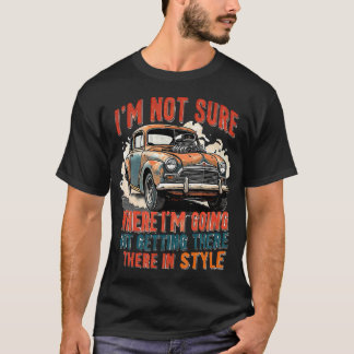 Ich bin mir nicht sicher, wohin ich gehe, aber ich T-Shirt