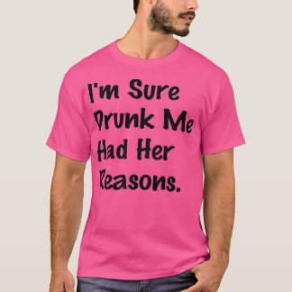 Ich bin mir sicher Betrunken, dass ich ihre Gründe T-Shirt