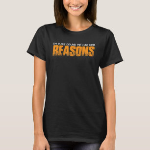 Ich bin mir sicher Betrunken, dass ich ihre Gründe T-Shirt
