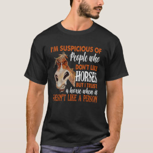 Ich bin misstrauisch gegenüber Menschen, die Pferd T-Shirt