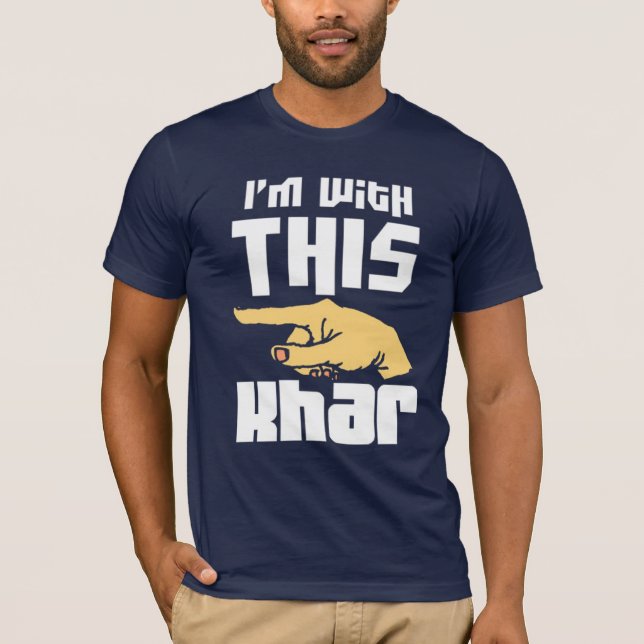 Ich bin mit diesem Khar T-Shirt (Vorderseite)