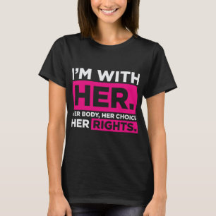 Ich bin mit ihrem Körper ihre Wahl ihre Rechte T-Shirt