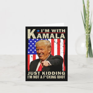 Ich bin mit Kamala nur kidding ich bin kein F Idio Karte