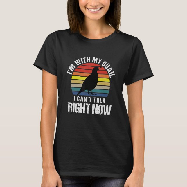 Ich bin mit meinem Quail ich kann nicht reden T-Shirt (Vorderseite)