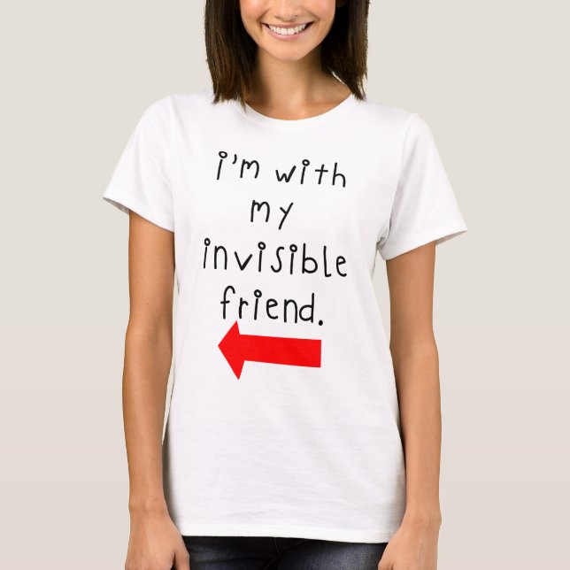 Ich bin mit meinem unsichtbaren Freund zusammen T-Shirt (Vorderseite)
