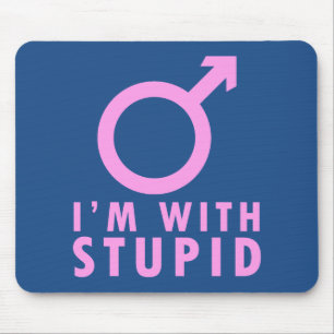Ich bin mit Stupid - Funny Feminism Männchen Symbo Mousepad