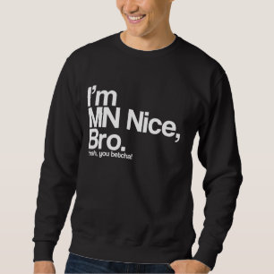 Ich bin MN Nice Bro Yeah You Betcha Funny Sweatshi Sweatshirt
