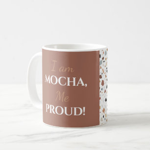 "Ich bin Mocha, ich bin stolz!" Bearbeitbarer Name Kaffeetasse