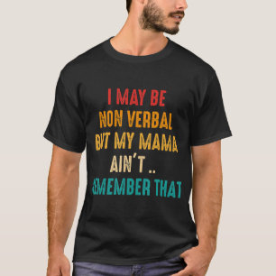 Ich bin möglicherweise nicht verbal-nonverbaler Au T-Shirt