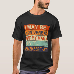 Ich bin möglicherweise nicht verbal-nonverbaler Au T-Shirt