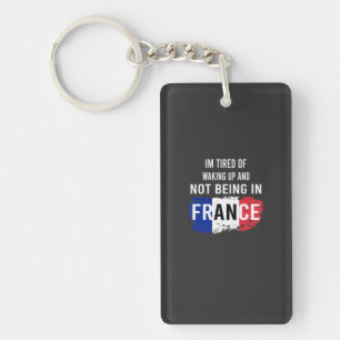 Ich bin müde, aufzuwachen und nicht in Frankreich Schlüsselanhänger