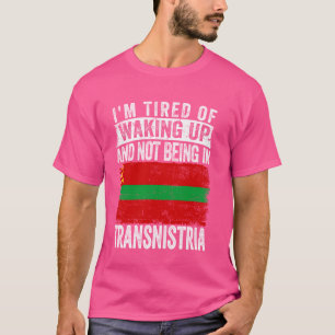 Ich bin müde vom Aufwachen und nicht in Transnistr T-Shirt