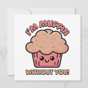 Ich bin Muffin ohne dich! Süßer Muffin Cartoon