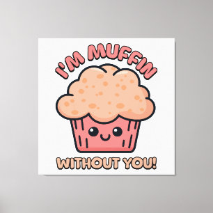 Ich bin Muffin ohne dich! Süßer Muffin Cartoon Leinwanddruck