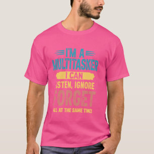 Ich bin Multitasker, den ich ignorieren und verges T-Shirt
