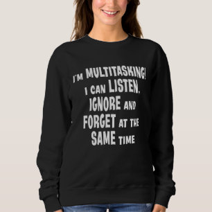 Ich bin Multitasking Ich kann zuhören ignorieren v Sweatshirt