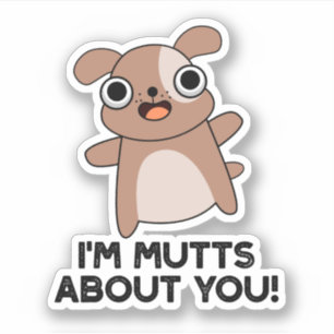 Ich bin Mutts über dich Funny Dog Pun Aufkleber