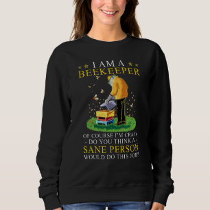 Ich bin natürlich Imker, ich bin verrückt, denken Sweatshirt