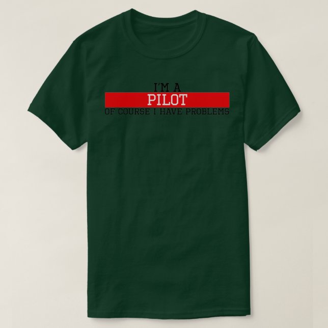 Ich bin natürlich Pilot, ich habe Probleme T-Shirt (Design vorne)