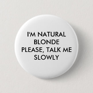 Ich bin NATÜRLICHES BLONDEPLEASE, SPRECHE MICH Button