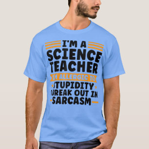 Ich bin Naturwissenschaftslehrer und allergisch Te T-Shirt