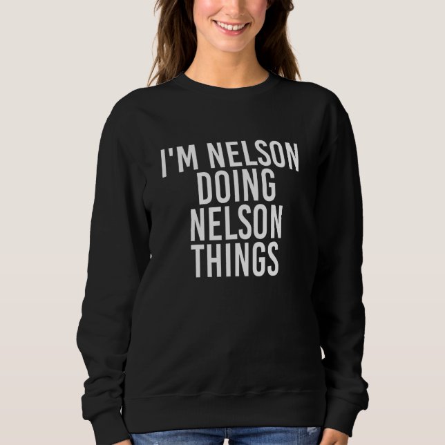 Ich bin Nelson Doing Nelson Things Funny Idea Sweatshirt (Vorderseite)