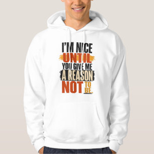 Ich bin nett, bis du mir einen Grund gibst Design Hoodie
