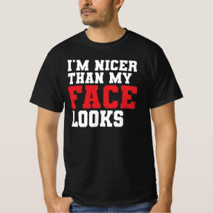 Ich bin netter, als mein Gesicht aussieht T-Shirt