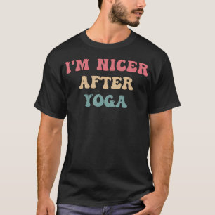 ICH BIN NETTER NACH YOGA T-Shirt