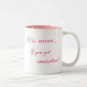 Ich bin netter… Wenn Sie intelligenter erhalten! Zweifarbige Tasse