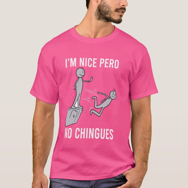 Ich bin Nice Pero No Chingues Funny Hispanic Spaß  T-Shirt (Vorderseite)